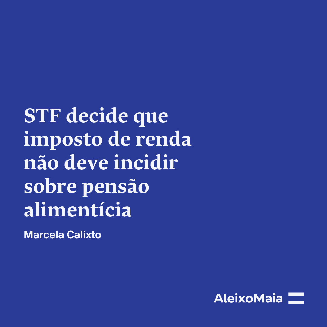 STF decide que imposto de renda não deve incidir sobre pensão